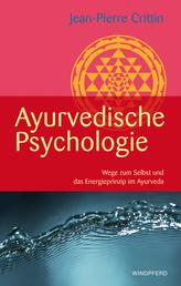 Ayurvedische Psychologie - Wege zum Selbst und das Energieprinzip im Ayurveda