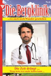 Die Bergklinik 6 – Arztroman - Die Zeit drängt