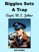 Capt. W.E. Johns: Biggles Sets A Trap 