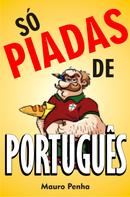 Mauro Penha: Só piadas de português 