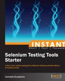 Unmesh Gundecha: Instant Selenium Testing Tools Starter 