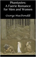 George MacDonald: Phantastes: A Faerie Romance for Men and Women 