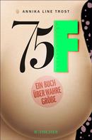 Annika Line Trost: 75F - Ein Buch über wahre Größe ★★★