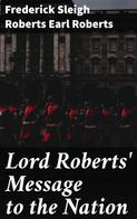 Earl Frederick Sleigh Roberts Roberts: Lord Roberts' Message to the Nation 