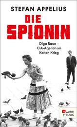 Die Spionin - Olga Raue - CIA-Agentin im Kalten Krieg