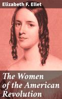 Elizabeth F. Ellet: The Women of the American Revolution 