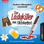 Der Ladykiller vom Oktoberfest - Andrea Mangfall ermittelt (Ungekürzt)