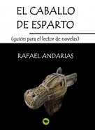Rafael Andarias: El Caballo De Esparto (guion Para El Lector De Novelas) 