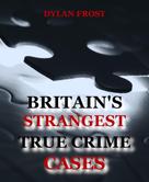 Dylan Frost: Britain's Strangest True Crime Cases 