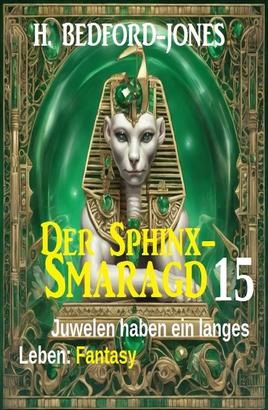 Juwelen haben ein langes Leben: Fantasy: Der Sphinx Smaragd 15