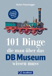 101 Dinge, die man über das DB-Museum wissen muss