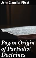 John Claudius Pitrat: Pagan Origin of Partialist Doctrines 
