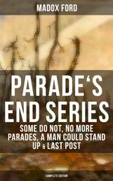 Parade's End Series: Some Do Not, No More Parades, A Man Could Stand Up & Last Post - Complete Edition
