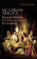 Thomas Hardy: VICTORIAN TRILOGY: Desperate Remedies, The Hand of Ethelberta & A Laodicean (Illustrated Edition) 
