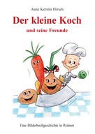 Anne Kerstin Hirsch: Der kleine Koch und seine Freunde 