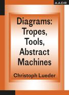 Christoph Lueder: Diagrams: Tropes, Tools, Abstract Machines 