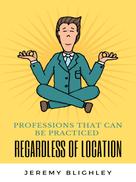 Jeremy Blighley: PROFESSIONS THAT CAN BE PRACTICED REGARDLESS OF LOCATION 