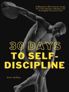 Peter Hollins: 30 Days to Self-Discipline 
