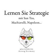 Lernen Sie Strategie mit Sun Tzu, Machiavelli, Napoleon... - Sammlung bester Zitate