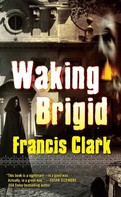 Francis Clark: Waking Brigid 