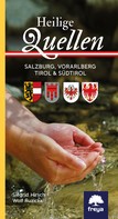 Siegrid Hirsch: Heilige Quellen Salzburg, Vorarlberg, Tirol & Südtirol 