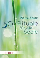 Pierre Stutz: 50 Rituale für die Seele ★★★