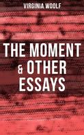Virginia Woolf: Virginia Woolf: The Moment & Other Essays 