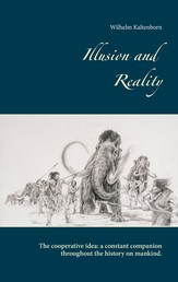 Illusion and Reality - The Cooperative Idea: A Constant Companion Throughout the History on Mankind.