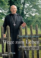 Odilo Lechner: Wege zum Leben 