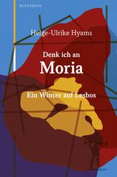 Denk ich an Moria - Ein Winter auf Lesbos