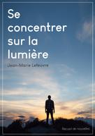 Jean-Marie Lefeuvre: Se concentrer sur la lumière 