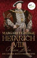 Margaret George: Heinrich VIII. - Mein Leben ★★★★★
