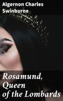 Algernon Charles Swinburne: Rosamund, Queen of the Lombards 