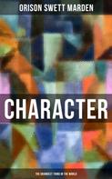 Orison Swett Marden: Character - The Grandest Thing in the World 