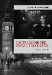 DIE TRAGÖDIE DER NATALIE MAYNARD - Ein Krimi aus London