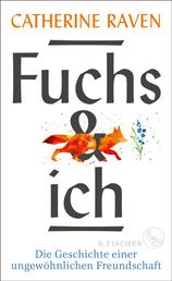 Fuchs und ich - Die Geschichte einer ungewöhnlichen Freundschaft