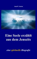 Josef F. Justen: Eine Seele erzählt aus dem Jenseits 