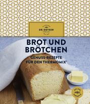 Brot und Brötchen - Genuss-Rezepte für den Thermomix