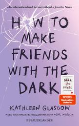 How to Make Friends with the Dark - Jugendroman über Trauer, Verlust und Hoffnung ab 14 Jahre │ Für alle Leser von BookTok-Bestseller »Girl in Pieces« (von TikTok-Trend Autorin Kathleen Glasgow)