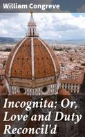 William Congreve: Incognita; Or, Love and Duty Reconcil'd 