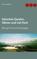 Sven Lepthin: Zwischen Fjorden, Fähren und viel Fisch 