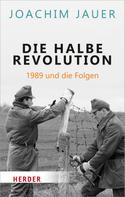 Joachim Jauer: Die halbe Revolution ★★★★★