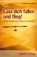 Christof Lenzen: Lass dich fallen und flieg! 