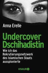 Undercover-Dschihadistin - Wie ich das Rekrutierungsnetzwerk des Islamischen Staats ausspionierte