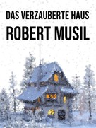 Robert Musil: Das verzauberte Haus 