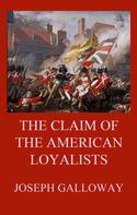 Joseph Galloway: The Claim of the American Loyalists 