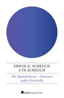 Erwin K. Scheuch: Die Spendenkrise: Parteien außer Kontrolle 