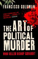 Francisco Goldman: The Art of Political Murder 