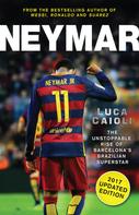 Luca Caioli: Neymar – 2017 Updated Edition 
