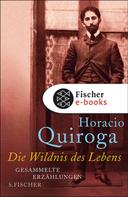Horacio Quiroga: Die Wildnis des Lebens 